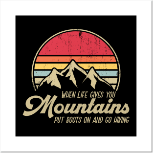 When Life gives you Mountains - Put Boots on and go Hiking Posters and Art